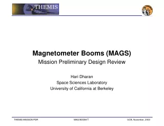 Magnetometer Booms (MAGS) Mission Preliminary Design Review Hari Dharan Space Sciences Laboratory