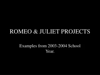 ROMEO &amp; JULIET PROJECTS