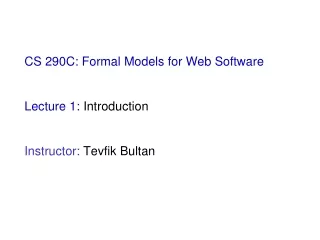 CS 290C: Formal Models for Web Software  Lecture 1:  Introduction Instructor:  Tevfik Bultan