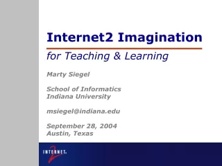 Internet2 Imagination for Teaching &amp; Learning Marty Siegel School of Informatics