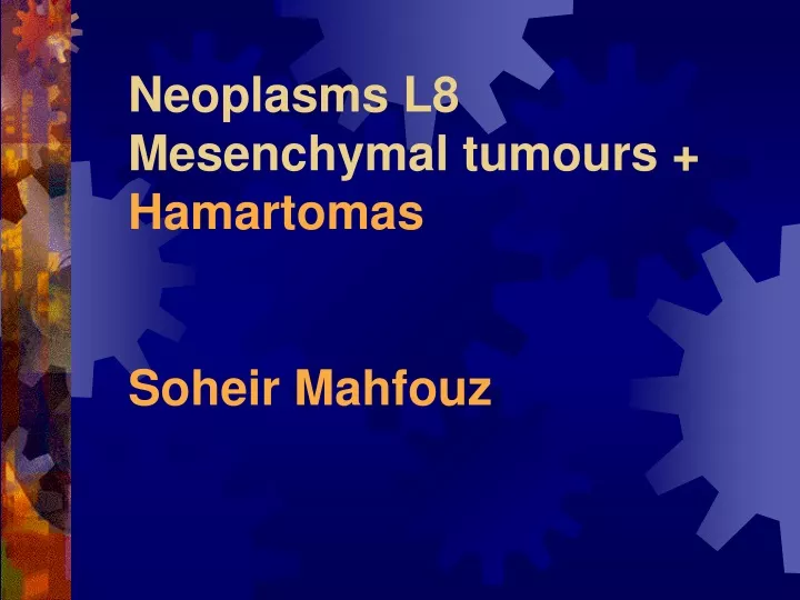 neoplasms l8 mesenchymal tumours hamartomas soheir mahfouz