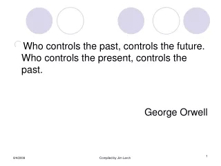 Who controls the past, controls the future. Who controls the present, controls the past.