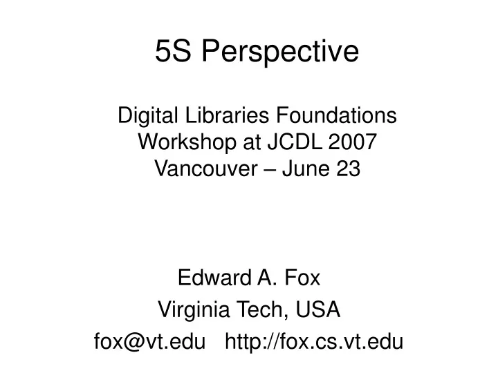 5s perspective digital libraries foundations workshop at jcdl 2007 vancouver june 23