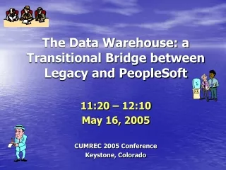 The Data Warehouse: a Transitional Bridge between Legacy and PeopleSoft