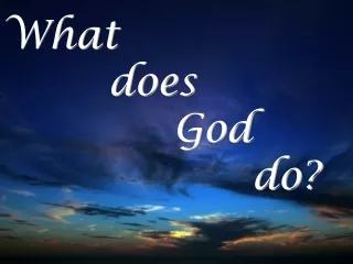 What         does              God                    do?