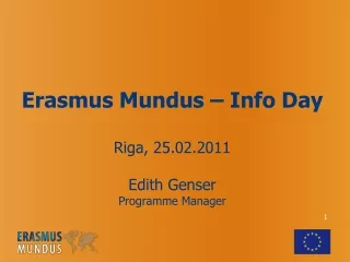 Erasmus Mundus – Info Day Riga, 25.02.2011 Edith Genser Programme Manager