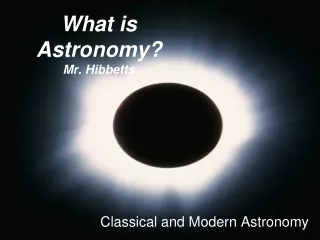 What is Astronomy? Mr. Hibbetts