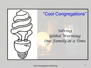 “Cool Congregations” Solving  Global Warming  One Family at a Time
