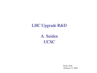 LHC Upgrade R&amp;D A. Seiden UCSC