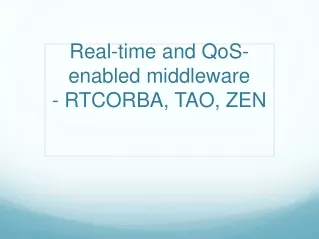 Real-time and  QoS -enabled middleware - RTCORBA, TAO, ZEN