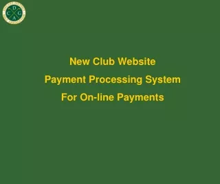 New Club Website                               Payment Processing System  For On-line Payments