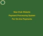 New Club Website                               Payment Processing System  For On-line Payments - slide 1