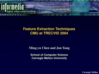 Feature Extraction Techniques  CMU at TRECVID 2004