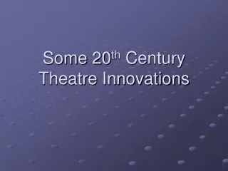 Some 20 th  Century Theatre Innovations