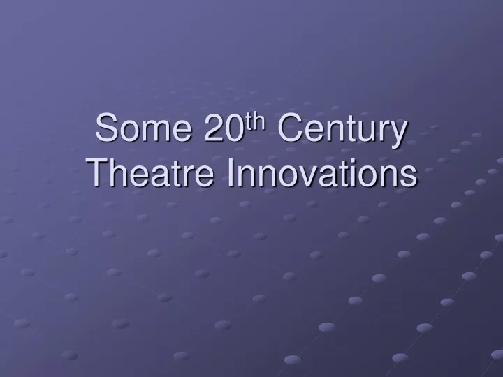 some 20 th century theatre innovations