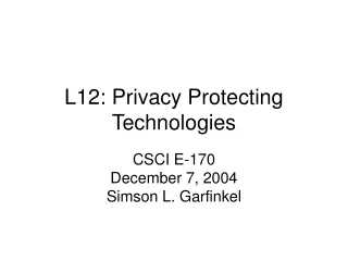 L12: Privacy Protecting Technologies