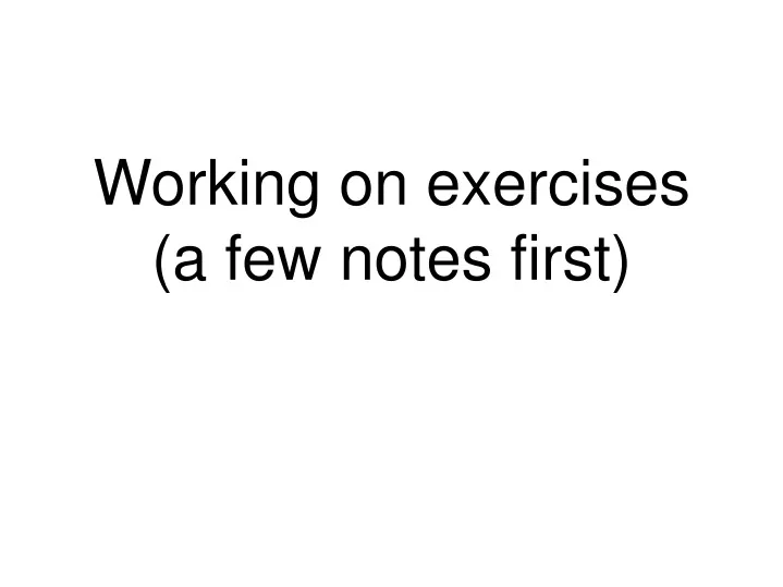 working on exercises a few notes first