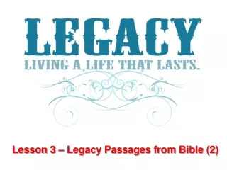 Lesson 3 – Legacy Passages from Bible (2)