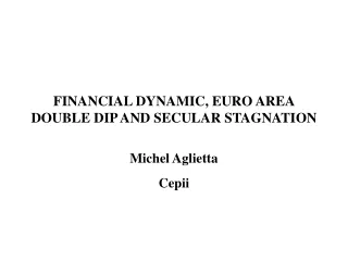 financial dynamic, euro area double dip and secular stagnation