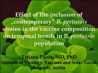 Tatjana Plješa , MD, PhD Institute of Virology, Vaccines and Sera –Torlak Belgrade, Serbia
