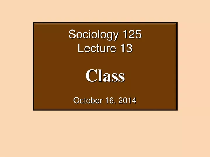 sociology 125 lecture 13 class october 16 2014