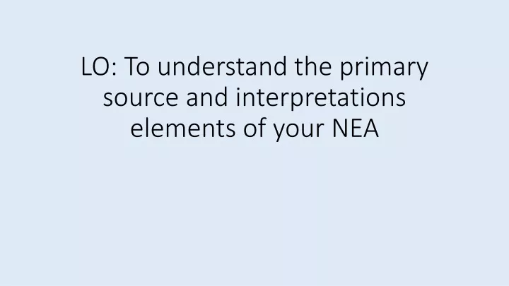 lo to understand the primary source and interpretations elements of your nea