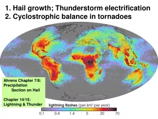 1. Hail growth; Thunderstorm electrification 2. Cyclostrophic balance in tornadoes