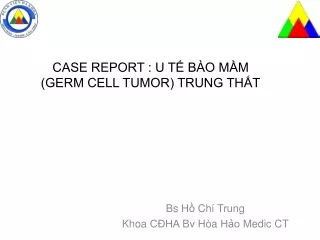 CASE REPORT : U TẾ BÀO MẦM (GERM CELL TUMOR) TRUNG THẤT