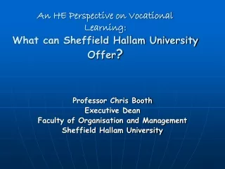 An HE Perspective on Vocational  Learning: What can Sheffield Hallam University Offer ?