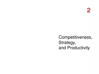 Competitiveness, Strategy,  and Productivity