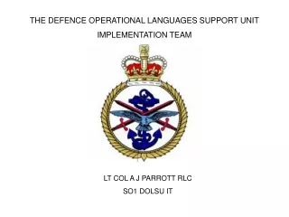 THE DEFENCE OPERATIONAL LANGUAGES SUPPORT UNIT IMPLEMENTATION TEAM