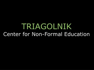 TRIAGOLNIK Center for Non-Formal Education