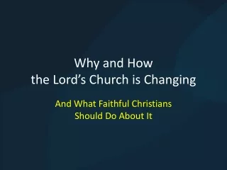 Why and How the Lord’s Church is Changing