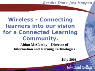 Wireless - Connecting learners into our vision for a Connected Learning Community.