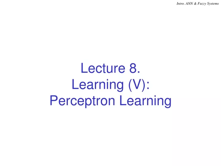 lecture 8 learning v perceptron learning