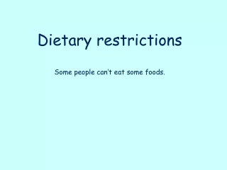 Dietary restrictions Some people can’t eat some foods.