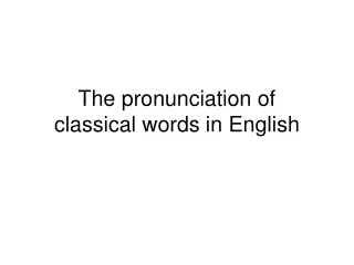 The pronunciation of  classical words in English