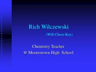 Rich Wilczewski	 (Will-Chess-Key)