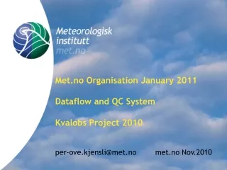 Met.no Organisation January 2011 Dataflow and QC System Kvalobs Project 2010