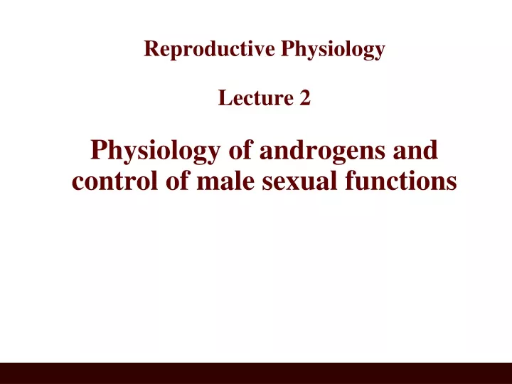 reproductive physiology lecture 2 physiology of androgens and control of male sexual functions