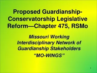 Proposed Guardianship-Conservatorship Legislative Reform—Chapter 475, RSMo