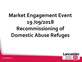 Market Engagement Event 19 /09/2018 Recommissioning of Domestic Abuse Refuges