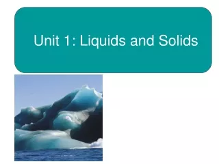 Unit 1: Liquids and Solids