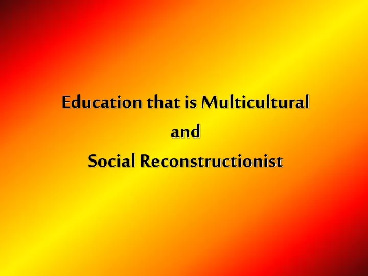 education that is multicultural and social reconstructionist