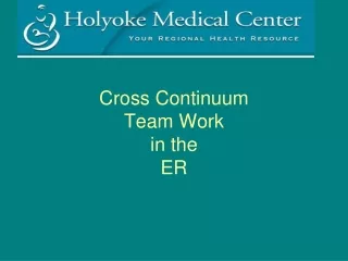 Cross Continuum  Team Work in the ER