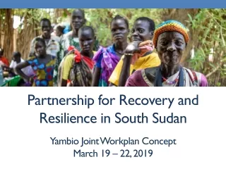 Partnership for Recovery and Resilience in South Sudan Yambio Joint Workplan Concept