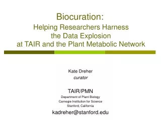 Kate Dreher curator TAIR/PMN Department of Plant Biology Carnegie Institution for Science