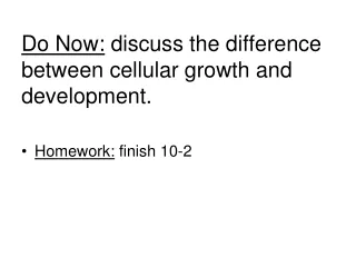 Do Now:  discuss the difference between cellular growth and development.