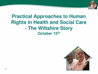 Practical Approaches to Human Rights in Health and Social Care - The Wiltshire Story October 15 th