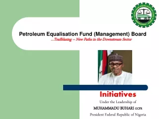 Initiatives Under the Leadership of  MUHAMMADU BUHARI  GCFR President Federal Republic of Nigeria